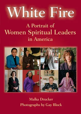 Biely oheň: Portrét duchovných vodkýň v Amerike - White Fire: A Portrait of Women Spiritual Leaders in America