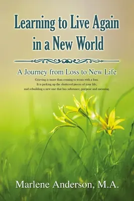 Učiť sa znovu žiť v novom svete: Cesta od straty k novému životu - Learning to Live Again in a New World: A Journey from Loss to New Life