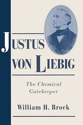 Justus von Liebig: Chemický strážca brány - Justus Von Liebig: The Chemical Gatekeeper