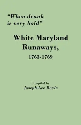 Keď je opitý, je veľmi odvážny: White Maryland Runaways, 1763-1769 - When Drunk Is Very Bold: White Maryland Runaways, 1763-1769
