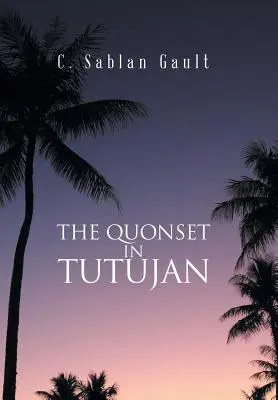 Quonset v Tutujane - The Quonset in Tutujan