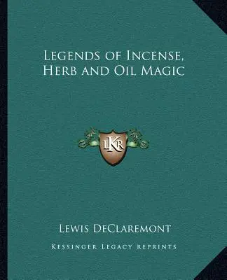 Legendy o kadidlovej, bylinkovej a olejovej mágii - Legends of Incense, Herb and Oil Magic
