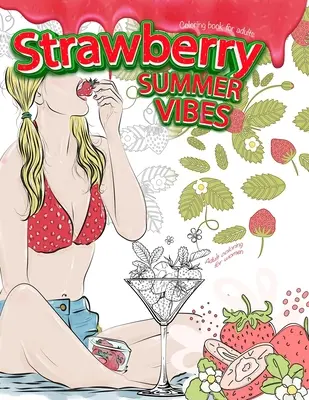 STRAWBERRY SUMMER VIBES Maľovanky pre dospelých. Maľovanky pre dospelých pre ženy - STRAWBERRY SUMMER VIBES Coloring Book For Adults. Adult Coloring For Women