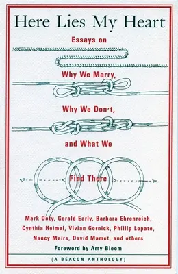 Tu leží moje srdce: Eseje o tom, prečo sa ženíme, prečo sa neženíme a čo v nich nachádzame - Here Lies My Heart: Essays on Why We Marry, Why We Don't, and What We Find There