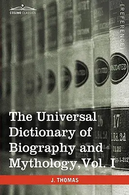 Univerzálny biografický a mytologický slovník, I. diel (v štyroch zväzkoch): A-Clu - The Universal Dictionary of Biography and Mythology, Vol. I (in Four Volumes): A-Clu
