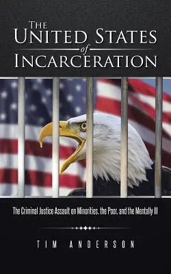 Spojené štáty väzenské: Útok trestnej justície na menšiny, chudobných a duševne chorých - The United States of Incarceration: The Criminal Justice Assault on Minorities, the Poor, and the Mentally Ill
