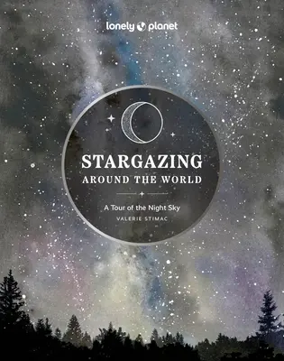 Lonely Planet Hviezdna obloha okolo sveta: Cestovanie po nočnej oblohe 2 - Lonely Planet Stargazing Around the World: A Tour of the Night Sky 2