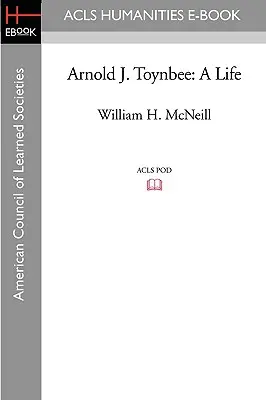Arnold J. Toynbee: J. T. Toebey: Život - Arnold J. Toynbee: A Life