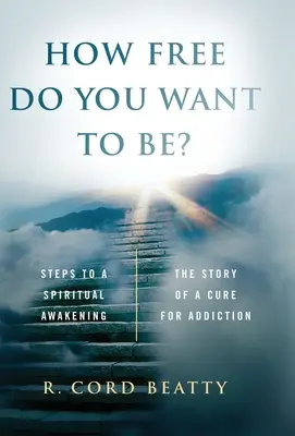 Ako slobodný chceš byť? Príbeh o lieku na závislosť - How Free Do You Want To Be?: The Story Of A Cure For Addiction
