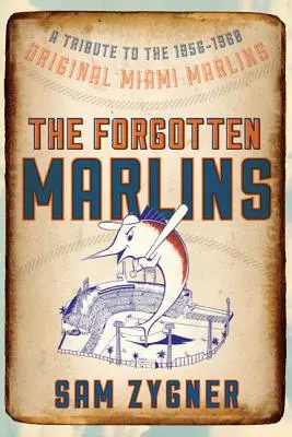Zabudnutí Marlins: Pôvodný tím Miami Marlins z rokov 1956-1960 - The Forgotten Marlins: A Tribute to the 1956-1960 Original Miami Marlins
