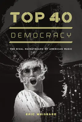 Top 40 Democracy: Súperiace hlavné prúdy americkej hudby - Top 40 Democracy: The Rival Mainstreams of American Music