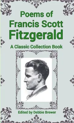 Básne Francisa Scotta Fitzgeralda, klasická zbierka - Poems of Francis Scott Fitzgerald, A Classic Collection Book