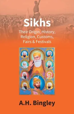 Sikhovia: Ich pôvod, história, náboženstvo, zvyky, veľtrhy a festivaly - Sikhs: Their Origin, History, Religion, Customs, Fairs & Festivals