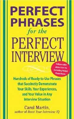 Perfektné frázy pre perfektný pohovor: Stovky fráz, ktoré sú pripravené na použitie a ktoré stručne demonštrujú vaše zručnosti, skúsenosti a hodnotu v - Perfect Phrases for the Perfect Interview: Hundreds of Ready-To-Use Phrases That Succinctly Demonstrate Your Skills, Your Experience and Your Value in