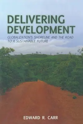 Doručovanie rozvoja: Globalizačné pobrežie a cesta k udržateľnej budúcnosti - Delivering Development: Globalization's Shoreline and the Road to a Sustainable Future