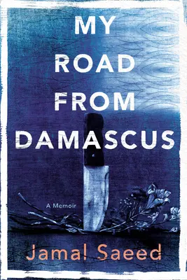 Moja cesta z Damasku: Memoáre: Príručka z Damasku: Príručka z Damasku: Memoáre - My Road from Damascus: A Memoir