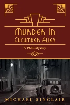 Vražda v uhorkovej uličke: Záhada z 20. rokov minulého storočia - Murder in Cucumber Alley: A 1920s Mystery