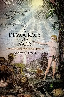 Demokracia faktov: Prírodoveda na začiatku republiky - A Democracy of Facts: Natural History in the Early Republic
