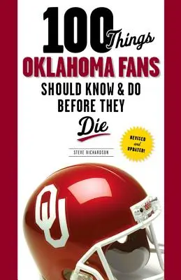 100 vecí, ktoré by mali fanúšikovia Oklahomy vedieť a urobiť, než zomrú - 100 Things Oklahoma Fans Should Know & Do Before They Die