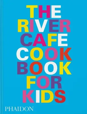River Cafe Look Book, Recepty pre deti všetkých vekových kategórií - The River Cafe Look Book, Recipes for Kids of All Ages