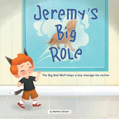 Jeremyho veľká úloha: Veľký zlý vlk pomáha chlapcovi zvládnuť koktanie - Jeremy's Big Role: The Big Bad Wolf Helps a Boy Manage His Stutter