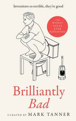 Brilliantly Bad - Inventions So Terrible They Are Good (Geniálne zlé - vynálezy také hrozné, až sú dobré) - Brilliantly Bad - Inventions So Terrible They'Re Good