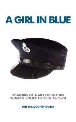 Dievča v modrom: Spomienky príslušníčky metropolitnej polície z rokov 1967-73 - A Girl in Blue: Memoirs of a Metropolitan Woman Police Officer 1967-73