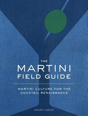 Sprievodca po Martini: Martini kultúra pre renesanciu koktailov - The Martini Field Guide: Martini Culture for the Cocktail Renaissance