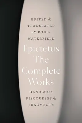 Úplné dielo: Príručka, rozpravy a fragmenty - The Complete Works: Handbook, Discourses, and Fragments