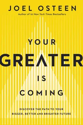 Your Greater Is Coming: Objavte cestu k vašej väčšej, lepšej a svetlejšej budúcnosti - Your Greater Is Coming: Discover the Path to Your Bigger, Better, and Brighter Future