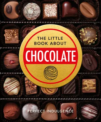 Malá kniha o čokoláde: Čokoládová kniha: lahodná, dekadentná, tmavá a rozkošná... - The Little Book of Chocolate: Delicious, Decadent, Dark and Delightful...