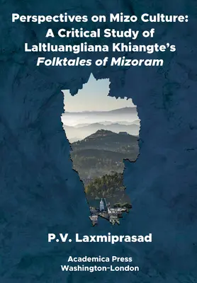Perspectives on Mizo Culture (Perspektívy mizo kultúry): Kritická štúdia ľudových rozprávok Laltluangliana Khiangteho z Mizoramu - Perspectives on Mizo Culture: A Critical Study of Laltluangliana Khiangte's Folktales of Mizoram