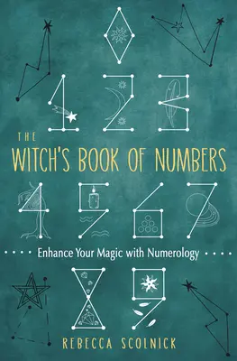 Čarodejnícka kniha čísel: Kniha čarodejníc: Zlepšite svoju mágiu pomocou numerológie - The Witch's Book of Numbers: Enhance Your Magic with Numerology