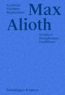 Max Alioth: Alioth: architekt, kreslič, priekopník - Max Alioth: Architect, Draughtsman, Trailblazer