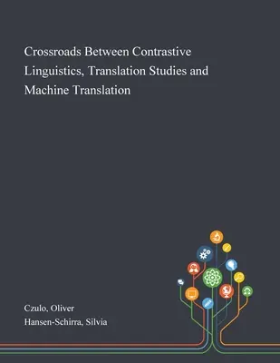 Križovatka medzi kontrastívnou lingvistikou, prekladateľskými štúdiami a strojovým prekladom - Crossroads Between Contrastive Linguistics, Translation Studies and Machine Translation