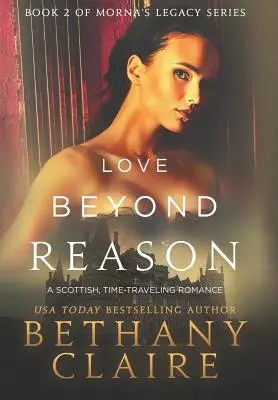 Láska za hranicami rozumu: Škótska romanca o cestovaní v čase - Love Beyond Reason: A Scottish, Time Travel Romance