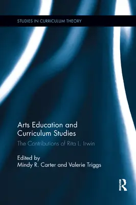 Umelecké vzdelávanie a kurikulárne štúdie: Irwin: The Contributions of Rita L. Irwin - Arts Education and Curriculum Studies: The Contributions of Rita L. Irwin