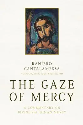Pohľad milosrdenstva: Komentár k Božiemu a ľudskému milosrdenstvu - The Gaze of Mercy: A Commentary on Divine and Human Mercy