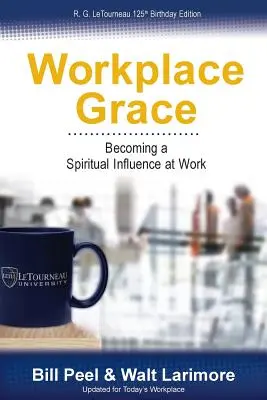 Milosť na pracovisku: Stať sa duchovným vplyvom v práci - Workplace Grace: Becoming a Spiritual Influence at Work