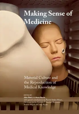 Vytváranie zmyslu medicíny: Materiálna kultúra a reprodukcia lekárskych vedomostí - Making Sense of Medicine: Material Culture and the Reproduction of Medical Knowledge