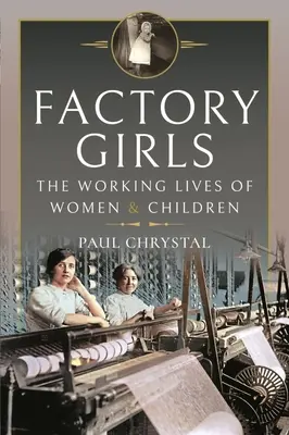 Dievčatá z továrne: Pracovné životy žien a detí - Factory Girls: The Working Lives of Women and Children