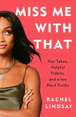 Miss Me with That: Vydajte sa na cestu: Horúce postrehy, užitočné zaujímavosti a niekoľko tvrdých právd - Miss Me with That: Hot Takes, Helpful Tidbits, and a Few Hard Truths