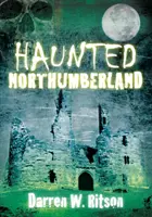 Strašidlá v Northumberlande - Haunted Northumberland