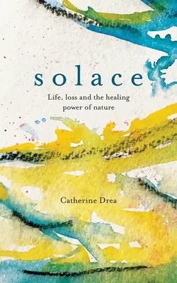 Útecha: Život, strata a liečivá sila prírody - Solace: Life, Loss and the Healing Power of Nature