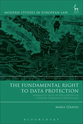Základné právo na ochranu údajov: Právo na ochranu osobných údajov: normatívna hodnota v kontexte protiteroristického sledovania - The Fundamental Right to Data Protection: Normative Value in the Context of Counter-Terrorism Surveillance