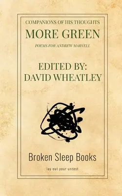 Spoločníci jeho myšlienok Zelenejší: Básne pre Andrewa Marvella - Companions of His Thoughts More Green: Poems for Andrew Marvell