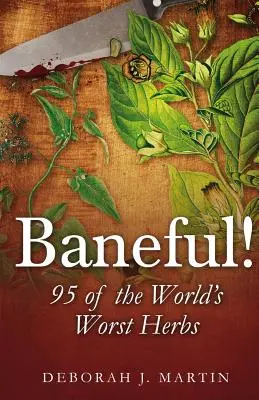 Baneful! 95 najhorších bylín na svete - Baneful!: 95 of the World's Worst Herbs