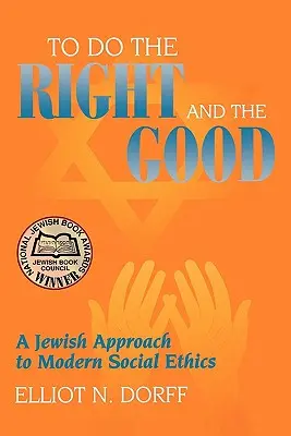 Robiť správne a dobré: Židovský prístup k modernej sociálnej etike - To Do the Right and the Good: A Jewish Approach to Modern Social Ethics