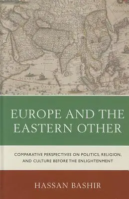 Európa a východný iný: Porovnávacie pohľady na politiku, náboženstvo a kultúru pred osvietenstvom - Europe and the Eastern Other: Comparative Perspectives on Politics, Religion and Culture Before the Enlightenment