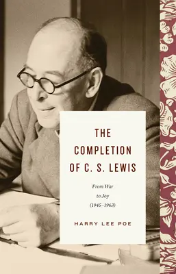 Dokončenie C. S. Lewisa (1945-1963): Od vojny k radosti - The Completion of C. S. Lewis (1945-1963): From War to Joy
